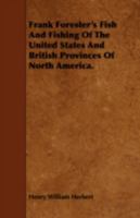 Frank Forester's Fish And Fishing Of The United States And British Provinces Of North America (1851) 1171833628 Book Cover