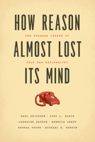 How Reason Almost Lost Its Mind: The Strange Career of Cold War Rationality 022632415X Book Cover