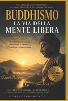 BUDDHISMO: La Via della Mente Libera Comprendere la mente, trasformare la sofferenza e vivere con consapevolezza (Italian Edition) B0H41GTR36 Book Cover