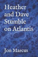 Heather and Dave Stumble on Atlantis B0F6L87TFF Book Cover