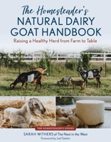 The Homesteader's Natural Dairy Goat Handbook: Raising a Healthy Herd from Start to Finish 1493094238 Book Cover