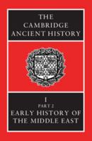 The Cambridge Ancient History. Vol 1 Part 2: Early History of the Middle East 0521298229 Book Cover
