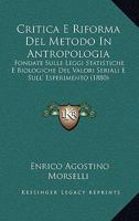 Critica E Riforma Del Metodo In Antropologia: Fondate Sulle Leggi Statistiche E Biologiche Del Valori Seriali E Sull' Esperimento (1880) 1160350043 Book Cover