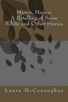 Mirror, Mirror: A Retelling of Snow White and Other Stories 1482659298 Book Cover