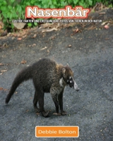 Nasenb�r: Lustige Fakten und erstaunliche Fotos von Tieren in der Natur 1711602973 Book Cover