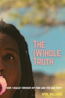 The (W)hole Truth: How I Rid Myself of PCOS and You Can Too. B0BBYBWW3Z Book Cover