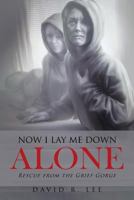 Now I Lay Me Down Alone: Rescue from the Grief Gorge 1642581151 Book Cover