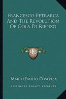 Francesco Petrarca and the Revolution of Cola Di Rienzo 1913 [Hardcover] 1163241075 Book Cover
