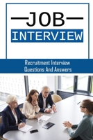 Job Interview: Recruitment Interview Questions And Answers: Job Interview Questions And Answers B09CRTC9RF Book Cover