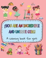 You Are an Incredible and Unique Girl: Empowering Girls Book to Boost Confidence. Inspirational Coloring Book for Girls Ages 4 & Up - Inspirational co B0CR7XXHZ7 Book Cover