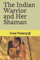 The Indian Warrior and Her Shaman 1980620253 Book Cover