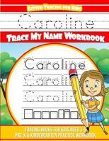 Caroline Letter Tracing for Kids Trace my Name Workbook: Tracing Books for Kids ages 3 - 5 Pre-K & Kindergarten Practice Workbook 1986253546 Book Cover
