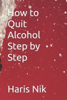 How to Quit Alcohol Step by Step B0GG4R53SP Book Cover
