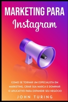 Marketing para Instagram: Como se Tornar um Especialista em Marketing, Criar Sua Marca e Dominar o Aplicativo para Expandir Seu Negócio (Portuguese Edition) 1654677116 Book Cover