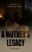 A Mother's Legacy: A Prequel to The Secret Pact B0H1MXRLDH Book Cover