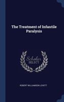 The Treatment of Infantile Paralysis 054885002X Book Cover