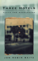 Three Hotels: Plays and Monologues 1559360852 Book Cover