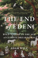 The End of Eden: Wild Nature in the Age of Climate Breakdown 1635575222 Book Cover