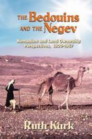 The Bedouins and The Negev: Nomadism and Land Ownership Perspectives, 1800-1967 1885881886 Book Cover