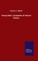 Young folks' cyclopedia of natural history. Comprising descriptions of animal life: birds, mammals, reptiles, batrachians, and fishes: their structure, habits and distribution 9354003303 Book Cover