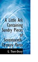 A Little Ark Containing Sundry Pieces of Seventeenth-Century Verse (Classic Reprint) 0469947586 Book Cover
