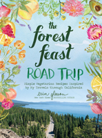 The Forest Feast Road Trip: Simple Vegetarian Recipes Inspired by My Travels through California 1419744259 Book Cover