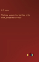 The Great Mystery: God Manifest in the Flesh, and other Discourses 3385243386 Book Cover