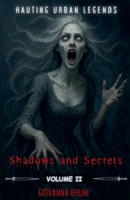 Shadows and Secrets: Haunting Urban Legends Volume II (Haunting Tales from Around the World) B0F2YX4PGN Book Cover