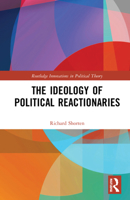 The Ideology of Political Reactionaries 1032122706 Book Cover