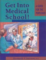 Get into Medical School: A Guide for the Perplexed, Second Edition 1883620317 Book Cover