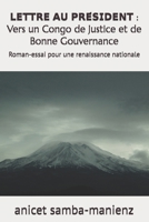 LETTRE AU PRÉSIDENT : Vers un Congo de Justice et de Bonne Gouvernance: Quand la parole citoyenne devient mémoire, vérité et appel à l’Histoire (French Edition) B0GDXTVYDZ Book Cover