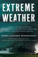Extreme Weather: A Guide To Surviving Flash Floods, Tornadoes, Hurricanes, Heat Waves, Snowstorms, Tsunamis and Other Natural Disasters 023011573X Book Cover