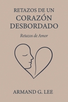 Retazos de Amor: Retazos de un Corazón Desbordado – Volumen 1 (Spanish Edition) B0FMXZG3VB Book Cover