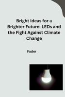 Bright Ideas for a Brighter Future: LEDs and the Fight Against Climate Change 3384284321 Book Cover