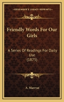 Friendly Words For Our Girls: A Series Of Readings For Daily Use 1120623170 Book Cover