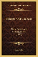 Bishops and Councils: Their Causes and Consequences 143678994X Book Cover