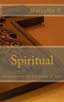 Spiritual: Foundation to all areas of life 1726097994 Book Cover