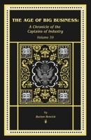 The Age of Big Business: A Chronicle of the Captains of Industry (Chronicles of America) B0F6GLZ75C Book Cover