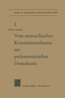 Von Monarchischen Konstitutionalismus Zur Parlamentarischen Demokratie: Die Verfassungspolitik der Deutschen Parteien Im Letzten Jahrzehnt des Kaiserr 9401520348 Book Cover