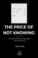 The price of not knowing: Real personal finance for a generation that wants to be free B0HBKLPCRK Book Cover