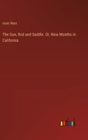 The Gun, Rod and Saddle. Or, Nine Months in California 3385387299 Book Cover