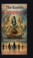 The Kumbh Conspiracy: Dance Divinity Death B0GK9YJ3DQ Book Cover