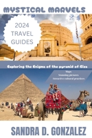 Mystical Marvels: Exploring the Enigma of the Pyramid of Giza: Unravelling Ancient Wonders in the Heart of Egypt's Sands B0CV85JLF8 Book Cover