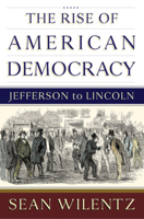 The Rise of American Democracy: Jefferson to Lincoln