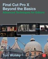 Final Cut Pro X Beyond the Basics: Advanced Techniques for Editors 1138787116 Book Cover