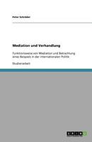 Mediation und Verhandlung: Funktionsweise von Mediation und Betrachtung eines Beispiels in der internationalen Politik 3656035652 Book Cover