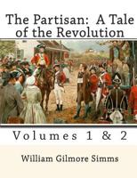 The partisan: With introduction and explanatory notes (The Revolutionary War novels of William Gilmore Simms ; 2) 1018421270 Book Cover