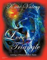 Love Triangle: Anthology of Poetry and Short Stories 1426936338 Book Cover