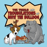 The Trials and Troubulations of Mutt the Bulldog 1961123029 Book Cover