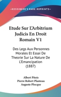 Etude Sur L'Arbitrium Judicis En Droit Romain V1: Des Legs Aux Personnes Morales Et Essai De Theorie Sur La Nature De L'Emancipation (1887) 1160038635 Book Cover